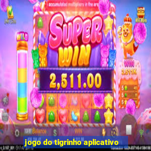 jogo do tigrinho aplicativo